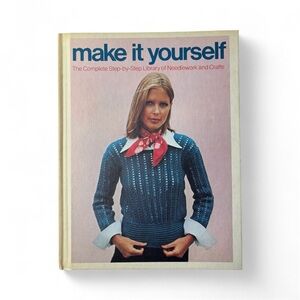 Make It Yourself The Complete Step-by-Step Needlework and Crafts Book Volume 1